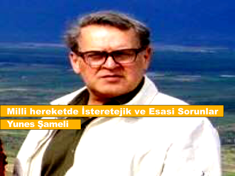 Milli hereketde İsteretejik ve Esasi Sorunlar-Yunes Şameli